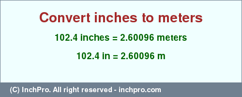 Result converting 102.4 inches to m = 2.60096 meters