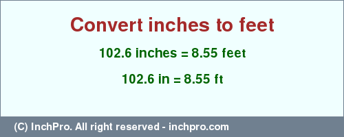 Result converting 102.6 inches to ft = 8.55 feet