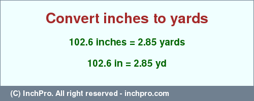 Result converting 102.6 inches to yd = 2.85 yards