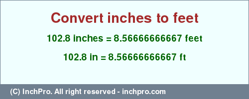 Result converting 102.8 inches to ft = 8.56666666667 feet