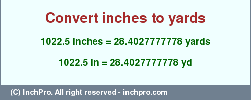 Result converting 1022.5 inches to yd = 28.4027777778 yards