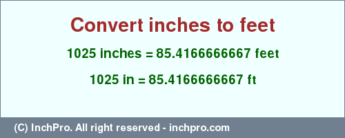 Result converting 1025 inches to ft = 85.4166666667 feet