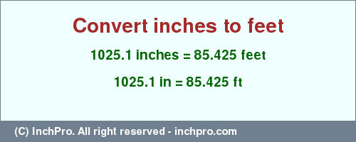 Result converting 1025.1 inches to ft = 85.425 feet