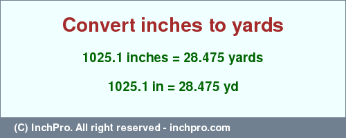 Result converting 1025.1 inches to yd = 28.475 yards