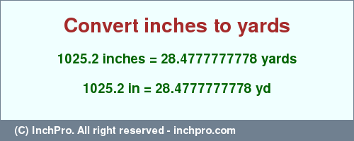 Result converting 1025.2 inches to yd = 28.4777777778 yards