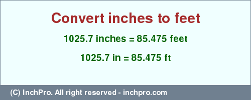 Result converting 1025.7 inches to ft = 85.475 feet