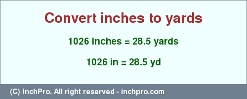 Result converting 1026 inches to yd = 28.5 yards