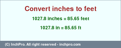 Result converting 1027.8 inches to ft = 85.65 feet