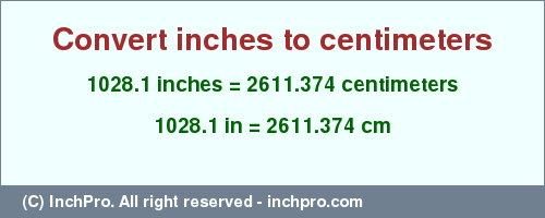 Result converting 1028.1 inches to cm = 2611.374 centimeters