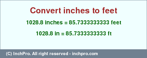 Result converting 1028.8 inches to ft = 85.7333333333 feet