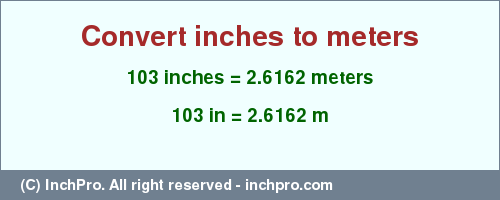 Result converting 103 inches to m = 2.6162 meters