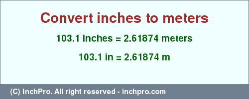 Result converting 103.1 inches to m = 2.61874 meters