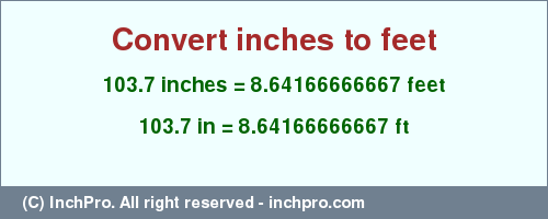 Result converting 103.7 inches to ft = 8.64166666667 feet