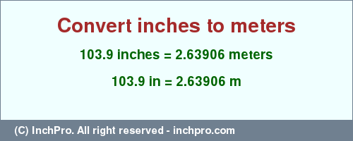 Result converting 103.9 inches to m = 2.63906 meters
