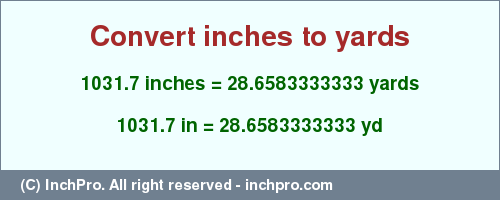 Result converting 1031.7 inches to yd = 28.6583333333 yards