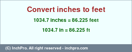 Result converting 1034.7 inches to ft = 86.225 feet