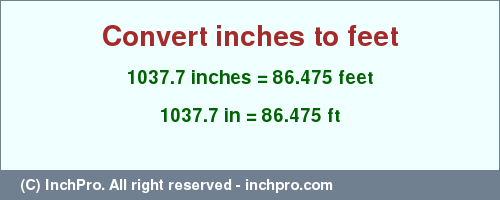 Result converting 1037.7 inches to ft = 86.475 feet