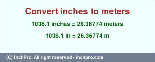 Result converting 1038.1 inches to m = 26.36774 meters