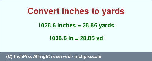 Result converting 1038.6 inches to yd = 28.85 yards