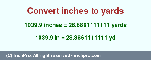 Result converting 1039.9 inches to yd = 28.8861111111 yards