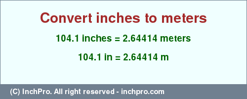 Result converting 104.1 inches to m = 2.64414 meters