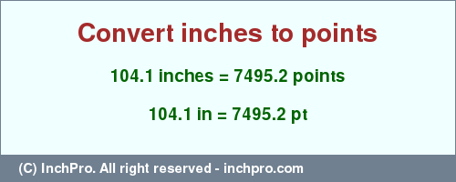 Result converting 104.1 inches to pt = 7495.2 points