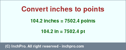 Result converting 104.2 inches to pt = 7502.4 points