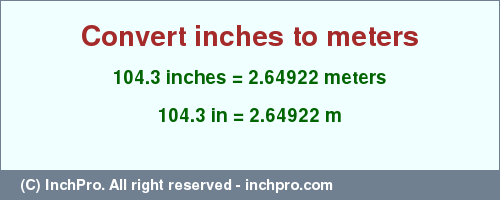 Result converting 104.3 inches to m = 2.64922 meters