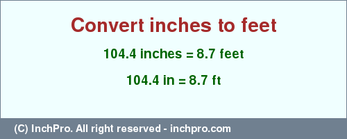 Result converting 104.4 inches to ft = 8.7 feet