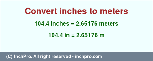 Result converting 104.4 inches to m = 2.65176 meters