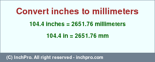 Result converting 104.4 inches to mm = 2651.76 millimeters