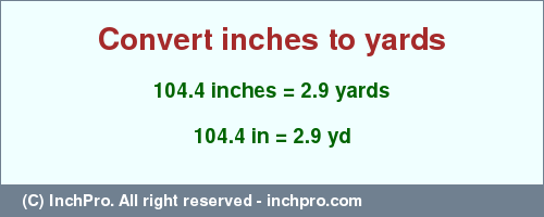 Result converting 104.4 inches to yd = 2.9 yards