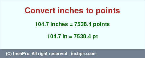 Result converting 104.7 inches to pt = 7538.4 points