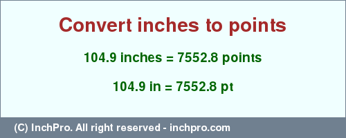 Result converting 104.9 inches to pt = 7552.8 points