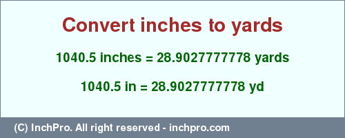 Result converting 1040.5 inches to yd = 28.9027777778 yards