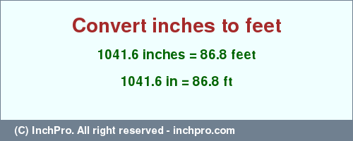 Result converting 1041.6 inches to ft = 86.8 feet