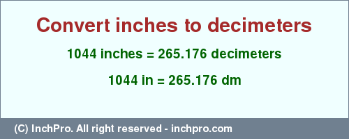 Result converting 1044 inches to dm = 265.176 decimeters