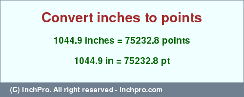 Result converting 1044.9 inches to pt = 75232.8 points
