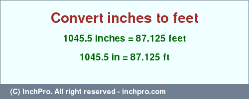 Result converting 1045.5 inches to ft = 87.125 feet