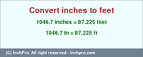 Result converting 1046.7 inches to ft = 87.225 feet