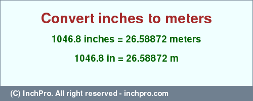 Result converting 1046.8 inches to m = 26.58872 meters