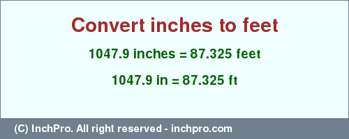 Result converting 1047.9 inches to ft = 87.325 feet