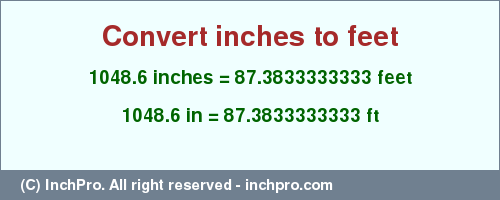 Result converting 1048.6 inches to ft = 87.3833333333 feet