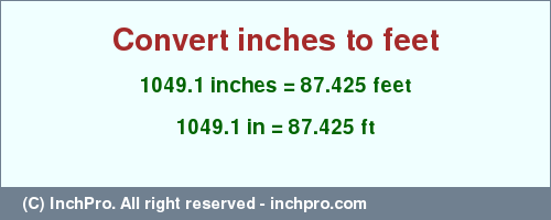 Result converting 1049.1 inches to ft = 87.425 feet