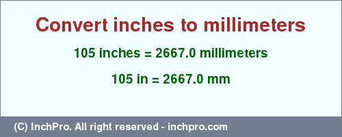 Result converting 105 inches to mm = 2667.0 millimeters