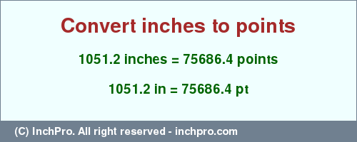 Result converting 1051.2 inches to pt = 75686.4 points