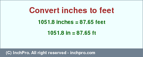Result converting 1051.8 inches to ft = 87.65 feet