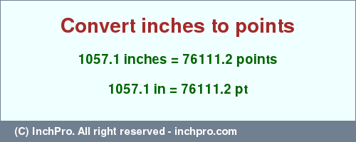 Result converting 1057.1 inches to pt = 76111.2 points