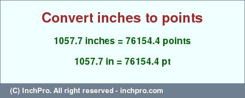 Result converting 1057.7 inches to pt = 76154.4 points