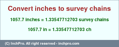Result converting 1057.7 inches to ch = 1.33547712703 survey chains